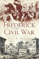 Frederick in the Civil War: Battle & Honor in the Spired City.by Schildt New<|