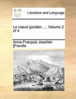 Le nud gordien. ... Volume 2 of 4, [Freville, Joachim 9781170100356 New,,