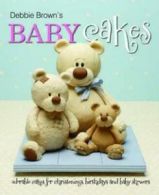 Debbie Brown's baby cakes: adorable cakes for christenings, birthdays and baby