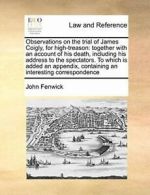 Observations on the trial of James Coigly, for , Fenwick, John,,