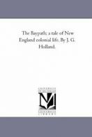 The Bay-Path; A Tale of New England Colonial Li. Holland, Gilbert.#