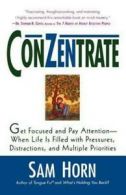 Conzentrate: Get Focused and Pay Attention--When Life Is Filled with Pressures,