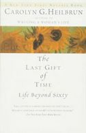 The Last Gift of Time: Life beyond Sixty By Carolyn Heilbrun