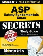 ASP Safety Fundamentals Exam Secrets Study Guid. Team, Ce<|