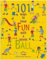 101 Ways to Have Fun with a Tennis Ball, Dunkley, Christopher, I