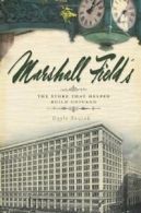 Marshall Field's: The Store That Helped Build Chicago. Soucek 9781596298545<|