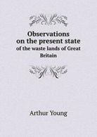 Observations on the present state of the waste . Young, Arthur.#*=