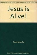 Jesus is Alive! By Anne De Graaf