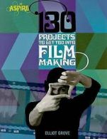 Aspire: 130 projects to get you into film making by Elliot Grove (Paperback)