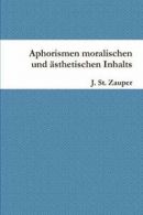 Aphorismen moralischen und asthetischen Inhalts. Zauper, St. 9781291034554.#