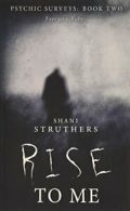 Psychic Surveys Book Two: Rise To Me - A Supernatural Thriller By Shani Struthe