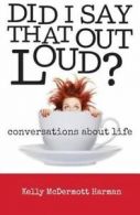 Harman, Kelly McDermott : Did I Say That Out Loud?: Conversations