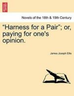 "Harness for a Pair"; Or, Paying for One's Opinion..by Ellis, Joseph New.#*=