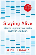 Staying Alive: How to Improve Your Health and Your Healthcare, Hammond, Dr Phil,