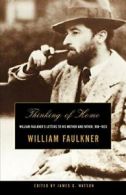 Thinking of Home: William Faulkner's Letters to, Faulkner, William,,