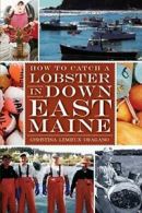 How to Catch a Lobster in Down East Maine. Oragano 9781609496029 New<|