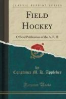 Field Hockey: Official Publication of the A. F. H (Classic Reprint) (Paperback