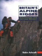 Britain's alpine ridges: Snowdonia and the Lake District by Robin Ashcroft