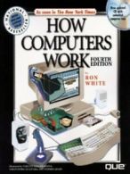 How computers work by Ron White Timothy Edward Downs Sarah Ishida Stephen Adams