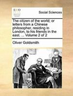 The citizen of the world; or letters from a Chi, Goldsmith, Oliver PF,,