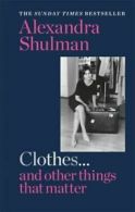 Clothes and other things that matter by Alexandra Shulman (Hardback)