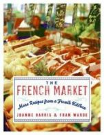 The French market: more recipes from a French kitchen by Joanne Harris (Book)