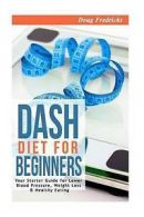 Fredricks, Doug : DASH Diet for Beginners: Your Starter Gu