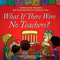 What If There Were No Teachers?: A Gift Book fo. Loveless<|