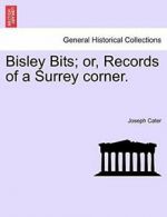 Bisley Bits; or, Records of a Surrey corner., Cater, Joseph 9781241325657 New,,