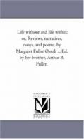 Life Without and Life Within; or, Reviews, Narr. Fuller, Margaret.#