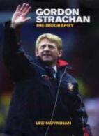 Gordon Strachan: The Biography By Leo Moynihan. 9781852272050