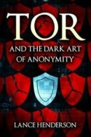 Tor & the dark art of anonymity by Lance Henderson (Paperback)