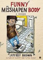Funny Misshapen Body: A memoir | Brown, Jeffrey | Book