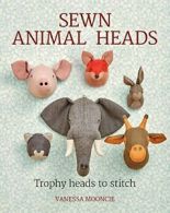 Sewn Animal Heads: 15 Trophy Heads to Stitch. Mooncie 9781784943646 New<|