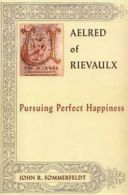 Aelred of Rievaulx: pursuing perfect happiness by John R Sommerfeldt (Book)