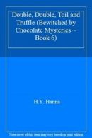 Double, Double, Toil and Truffle (Bewitched by Chocolate Mysteries ~ Book 6) By