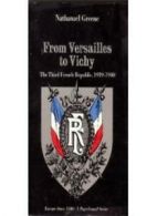 From Versailles to Vichy: The Third French Republic 1919-1940 By Nathanael Gree