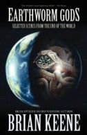 Earthworm Gods: Selected Scenes from the End of the World.by Keene, Brian New.*=