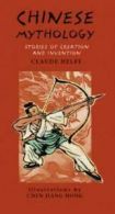 Chinese mythology: stories of creation and invention by Claude Helft (Hardback)