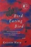 Bird Eating Bird (National Poetry Series Books (Paperback)).by Naca New<|