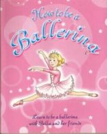 How to be a Ballerina By Caroline Repchuk