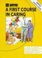 A first course in caring by Liam Clarke (Paperback)