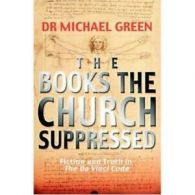 The Books the Church Suppressed: Fiction and Truth in the Da Vinci Code by