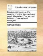 Modern manners; or, the country cousins: in a s, Hoole, Samuel,,