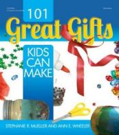 101 great gifts kids can make by Stephanie R. Mueller (Paperback)