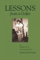 Lessons from a Golfer by Young, Lebel New 9780977761463 Fast Free Shipping,,