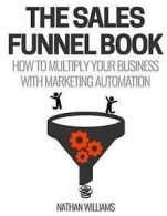 Williams, Nathan : The Sales Funnel Book: How To Multiply Y