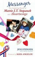 Messenger: the inspiring story of Mattie J.T. Stepanek and heartsongs by