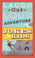 Laugh-Out-Loud Jokes for Kids: Laugh-out-loud adventure jokes for kids by Rob