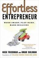 Effortless entrepreneur: work smart, play hard, make millions by Nick Friedman